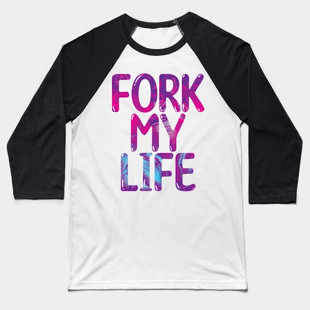 Fork My Life Neon Punny Statement Graphic Baseball T-Shirt by ArtHouseFlunky